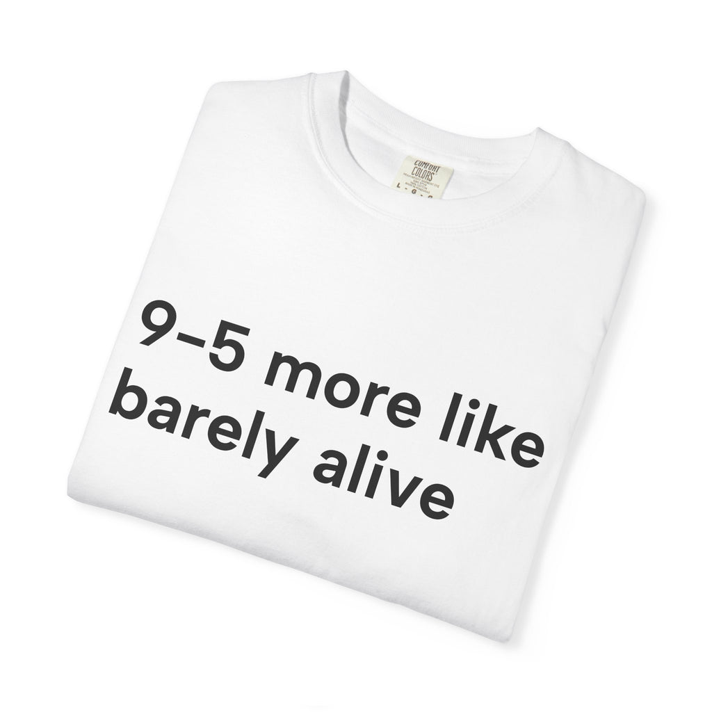 9–5 More Like Barely Alive Tee