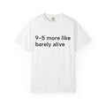 9–5 More Like Barely Alive Tee