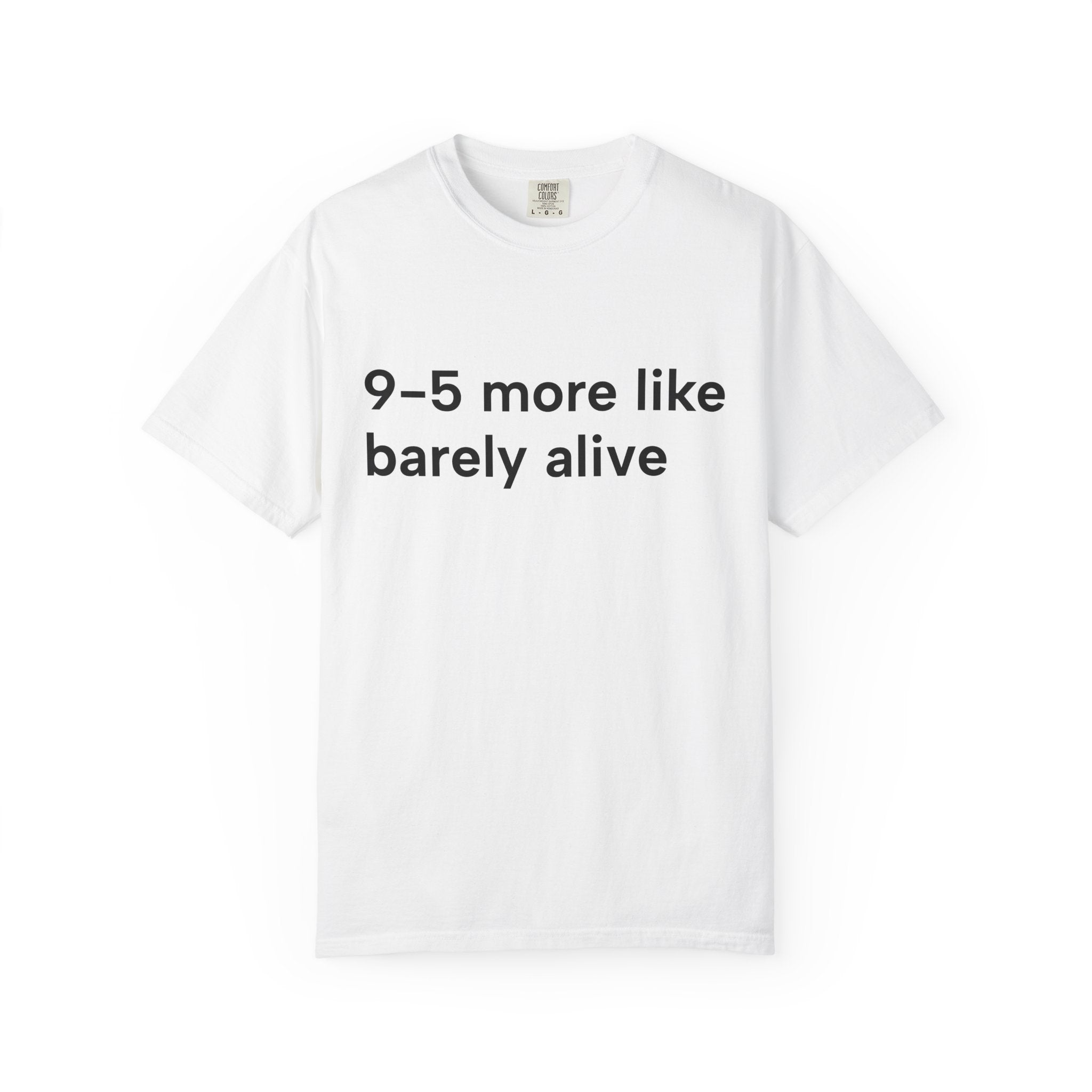9–5 More Like Barely Alive Tee