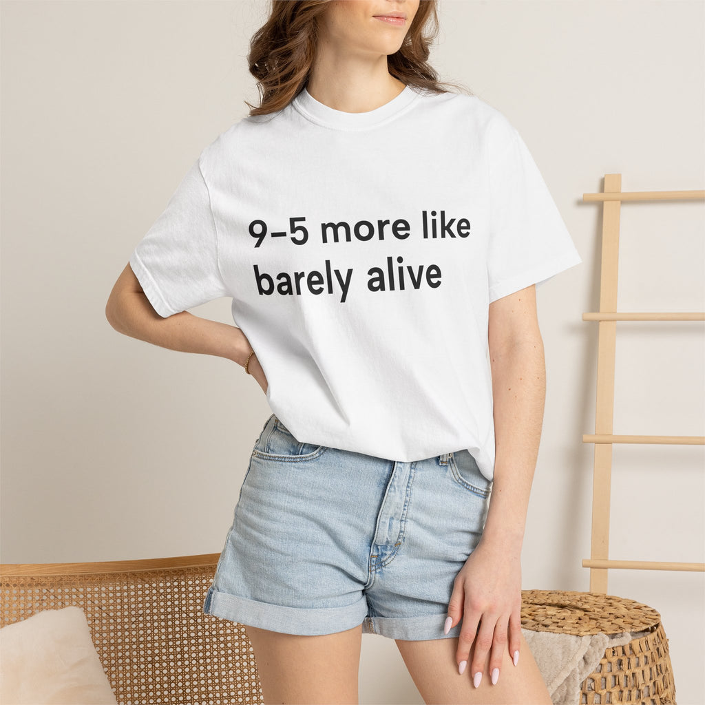 9–5 More Like Barely Alive Tee