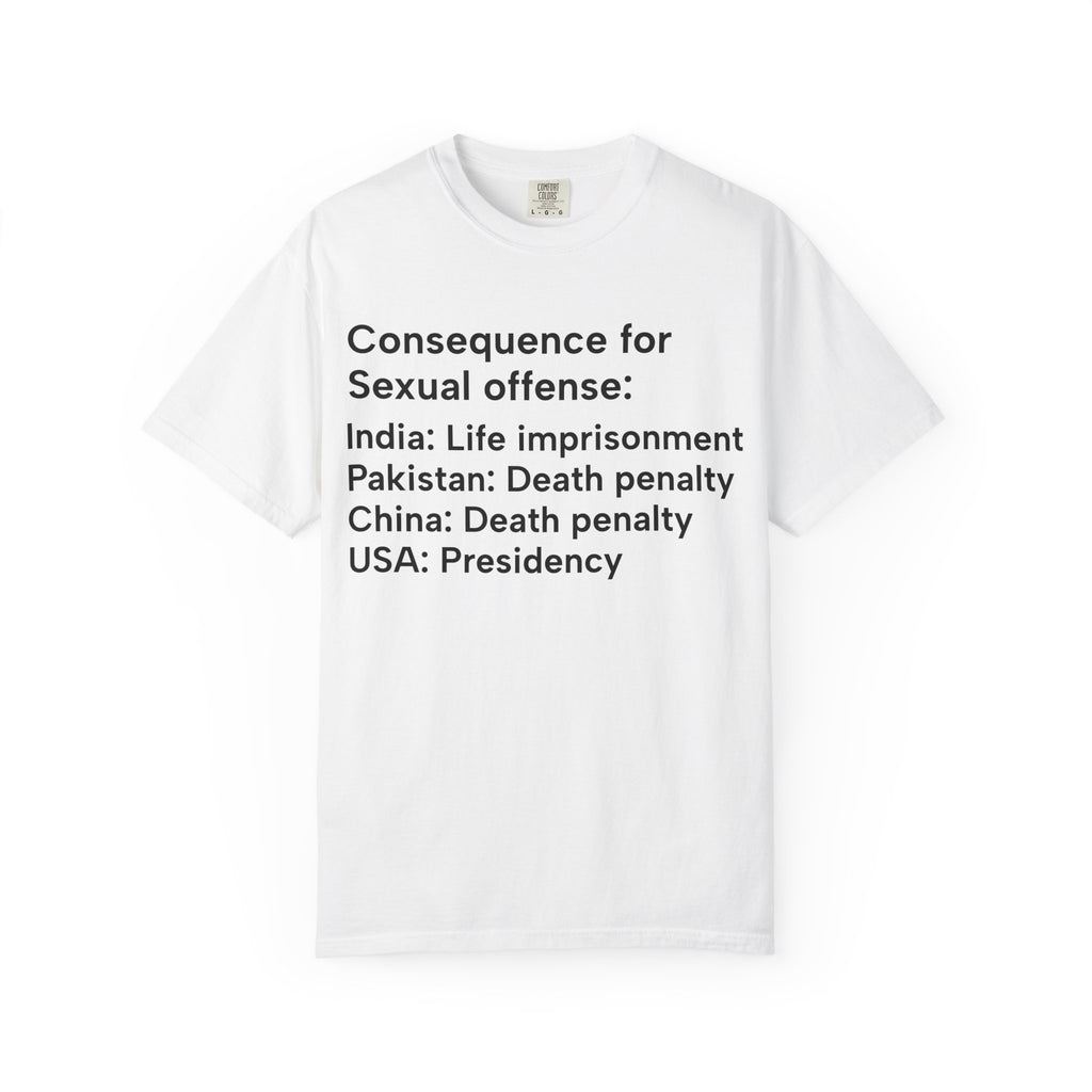 Political Statement T-Shirt — "Consequence for Sexual offense: India: Life imprisonment; Pakistan: Death penalty; China: Death [...]