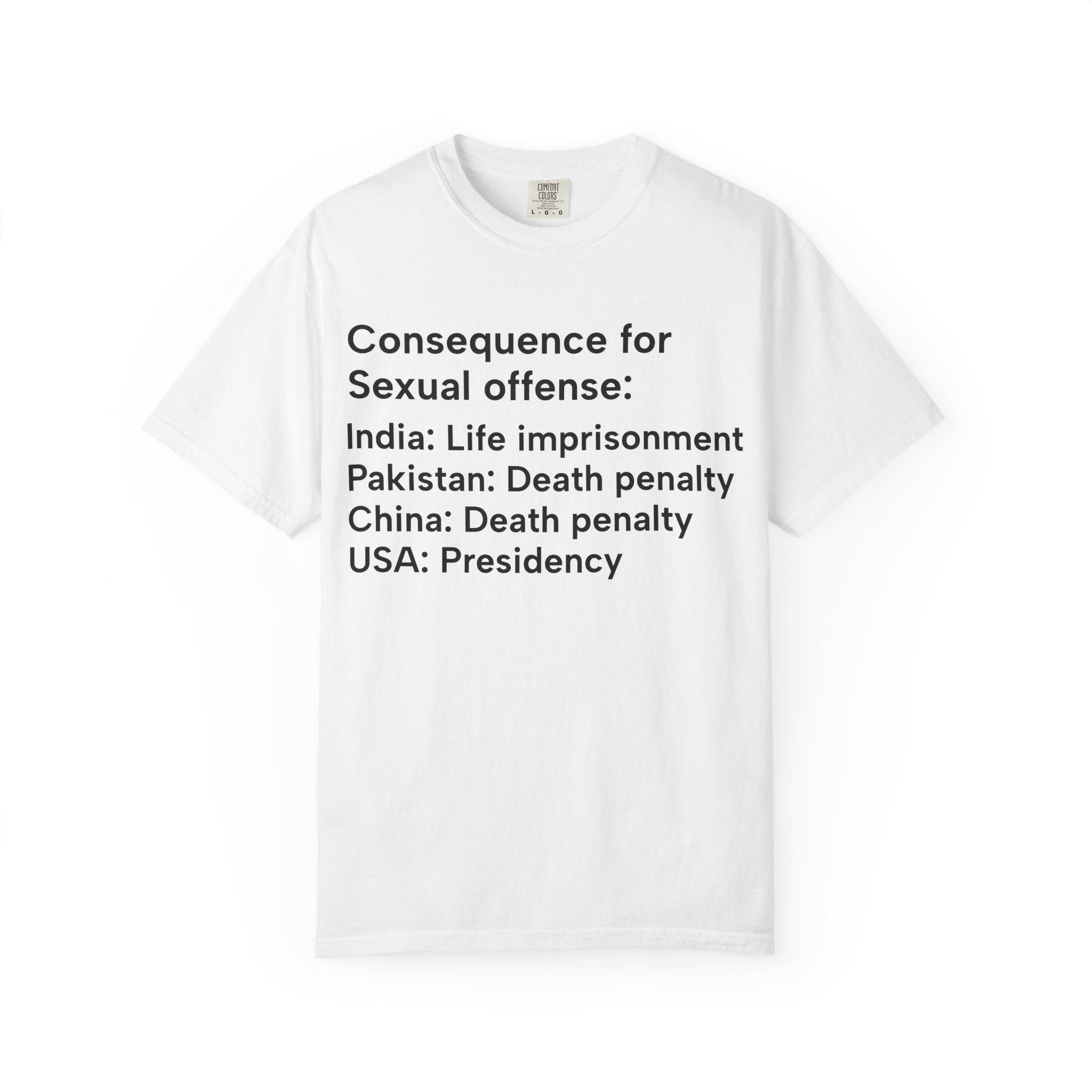 Political Statement T-Shirt — "Consequence for Sexual offense: India: Life imprisonment; Pakistan: Death penalty; China: Death [...]